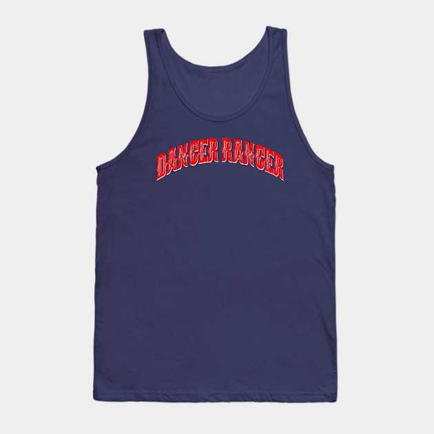 BIG T's Danger Ranger Tank Top by wickeddecent